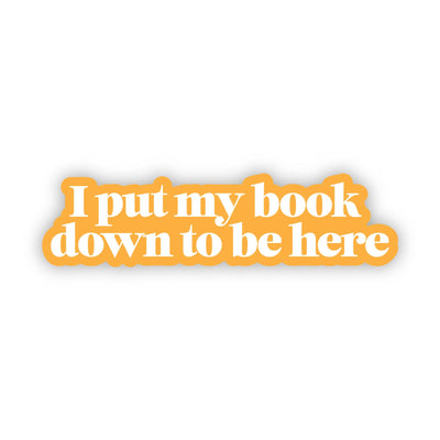 "I put my book down to be here" Text Sticker